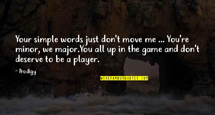 You Don't Deserve Me Quotes By Prodigy: Your simple words just don't move me ...