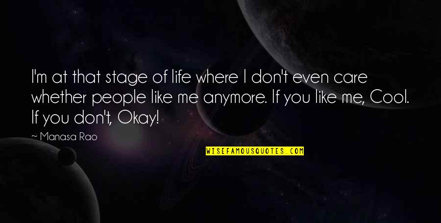 You Don't Even Care Anymore Quotes By Manasa Rao: I'm at that stage of life where I You Don't Even Care Anymore Quotes By Manasa Rao: I'm at that stage of life where I