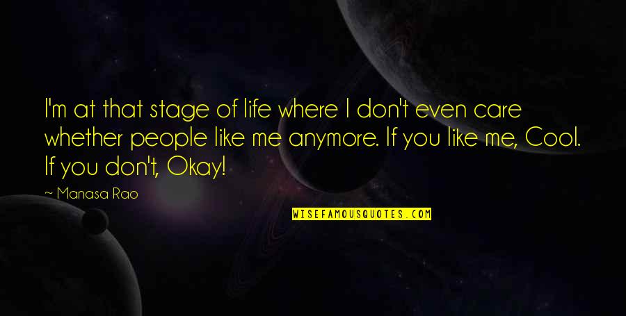 You Don't Even Care Quotes By Manasa Rao: I'm at that stage of life where I You Don't Even Care Quotes By Manasa Rao: I'm at that stage of life where I