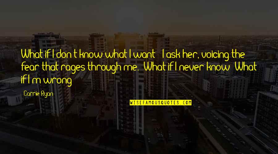 You Don't Even Know Her Quotes By Carrie Ryan: What if I don't know what I want?"