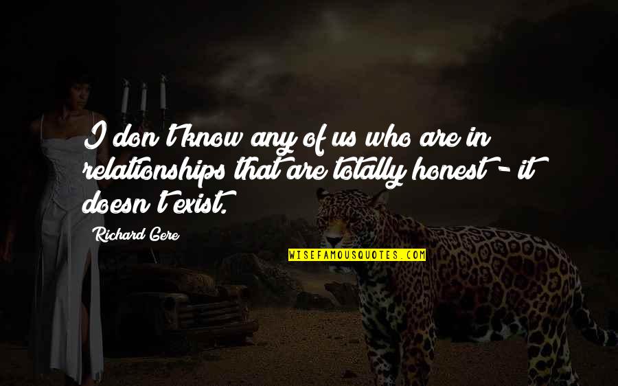 You Don't Even Know I Exist Quotes By Richard Gere: I don't know any of us who are