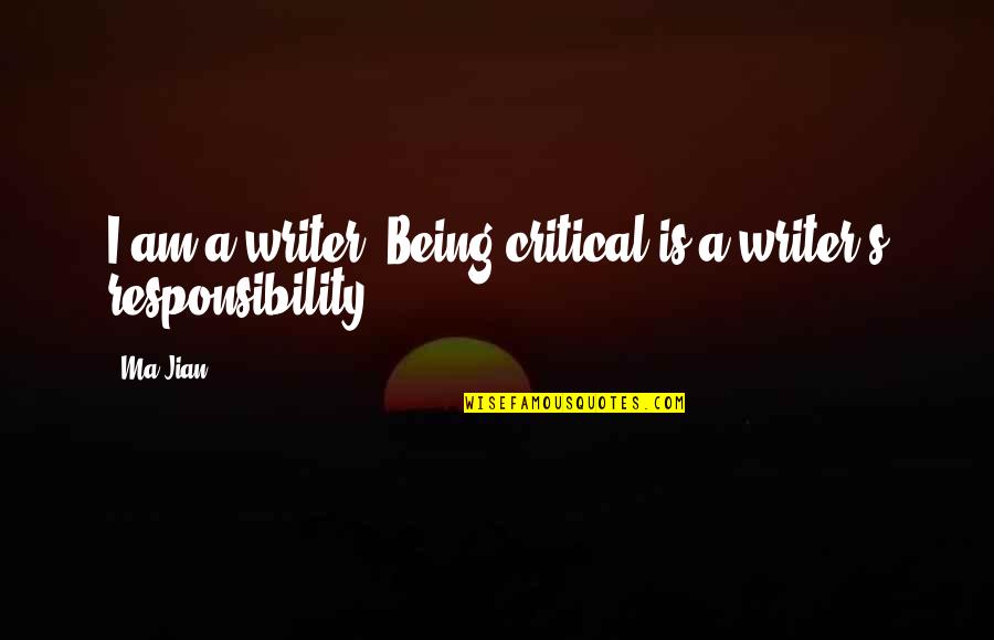 You Don't Get Me Down Quotes By Ma Jian: I am a writer. Being critical is a