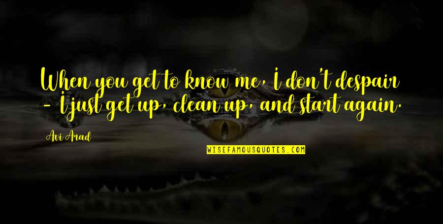 You Don't Get Me Quotes By Avi Arad: When you get to know me, I don't