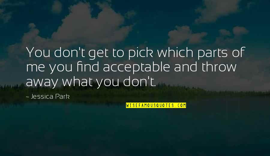 You Don't Get Me Quotes By Jessica Park: You don't get to pick which parts of