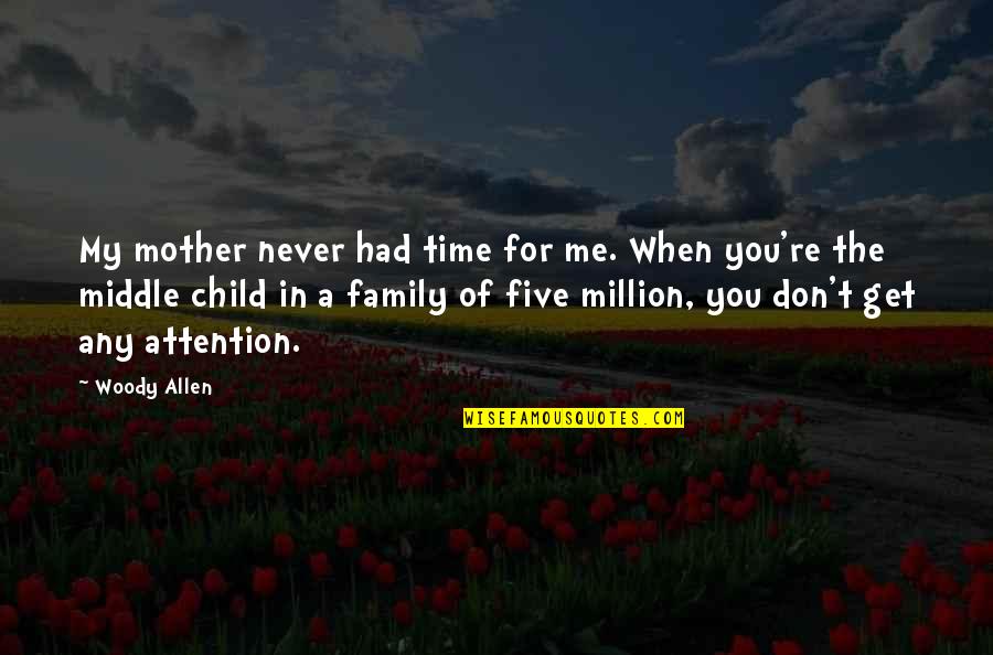 You Don't Get Me Quotes By Woody Allen: My mother never had time for me. When