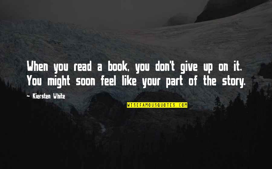 You Don't Give Up Quotes By Kiersten White: When you read a book, you don't give