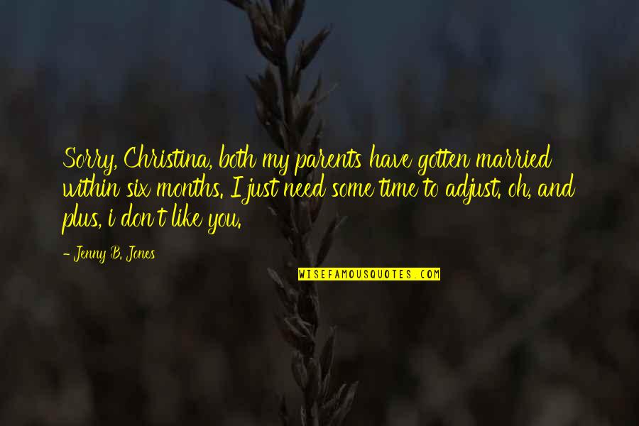 You Don't Have My Time Quotes By Jenny B. Jones: Sorry, Christina, both my parents have gotten married