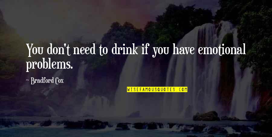 You Don't Have Problems Quotes By Bradford Cox: You don't need to drink if you have