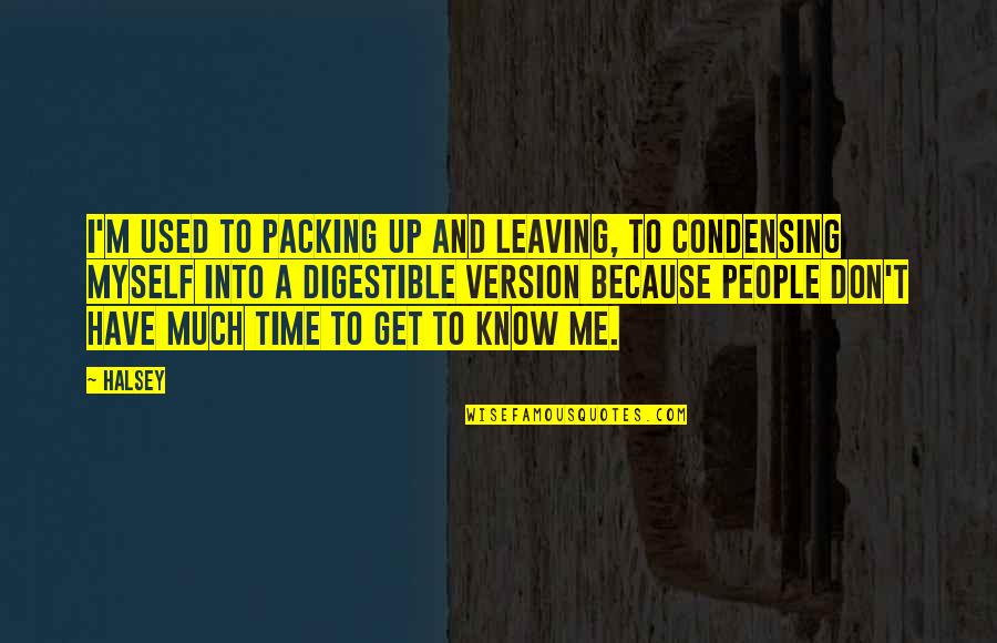 You Don't Have Time Me Quotes By Halsey: I'm used to packing up and leaving, to