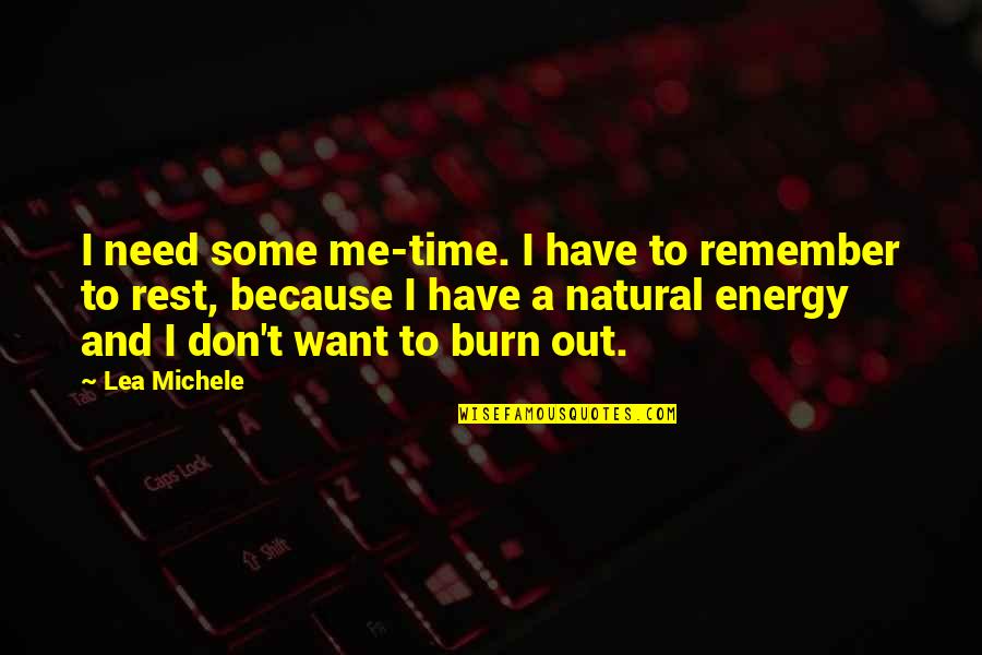 You Don't Have Time Me Quotes By Lea Michele: I need some me-time. I have to remember