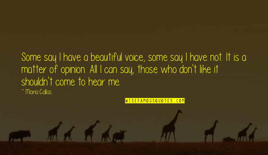 You Don't Have To Be Beautiful Quotes By Maria Callas: Some say I have a beautiful voice, some