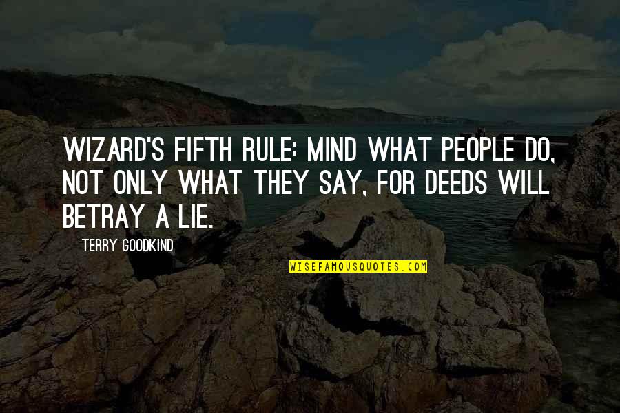 You Dont Have To Explain Yourself To Anyone Quotes By Terry Goodkind: Wizard's Fifth Rule: Mind what people do, not