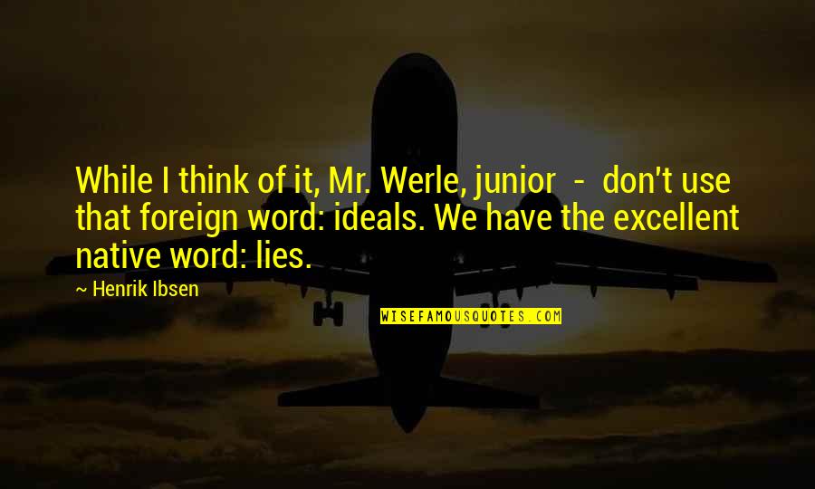 You Don't Have To Lie Quotes By Henrik Ibsen: While I think of it, Mr. Werle, junior