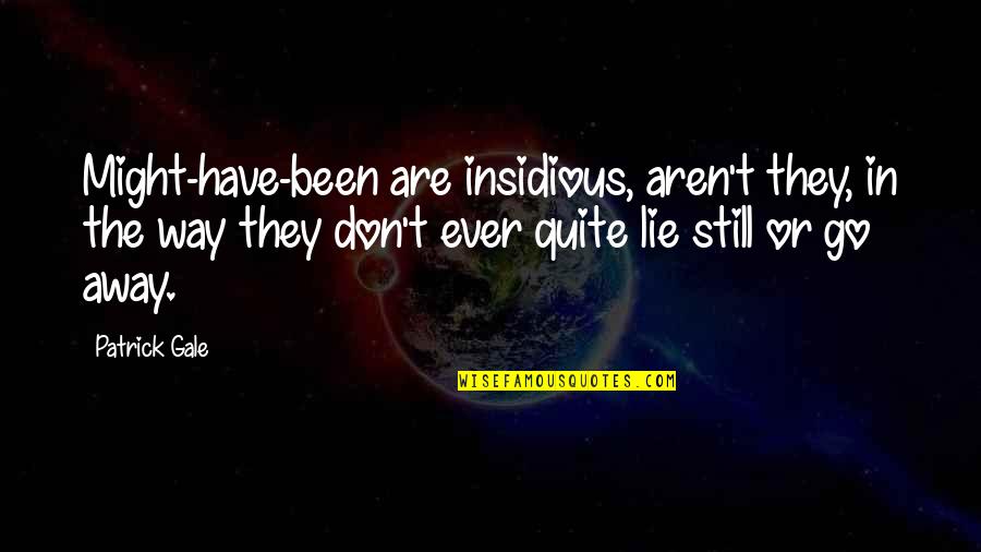 You Don't Have To Lie Quotes By Patrick Gale: Might-have-been are insidious, aren't they, in the way