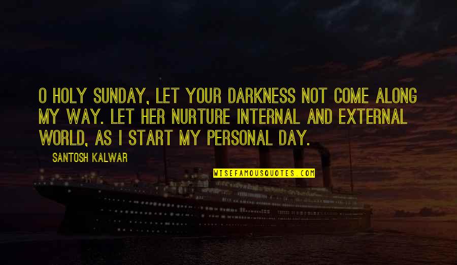 You Don't Have To Lie Quotes By Santosh Kalwar: O holy Sunday, let your darkness not come