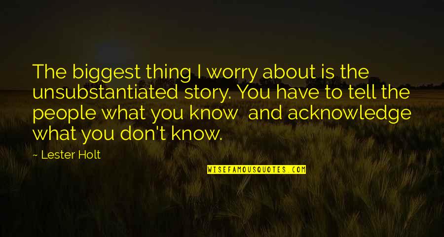 You Don't Have To Worry Quotes By Lester Holt: The biggest thing I worry about is the