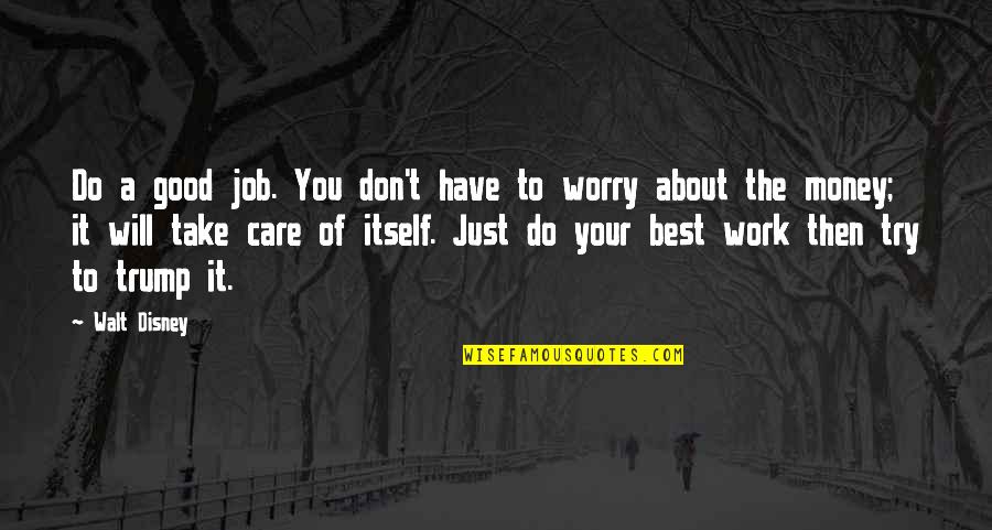 You Don't Have To Worry Quotes By Walt Disney: Do a good job. You don't have to