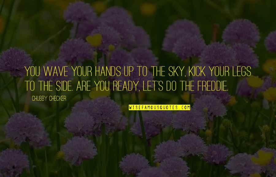 You Don't Intimidate Me Quotes By Chubby Checker: You wave your hands up to the sky,