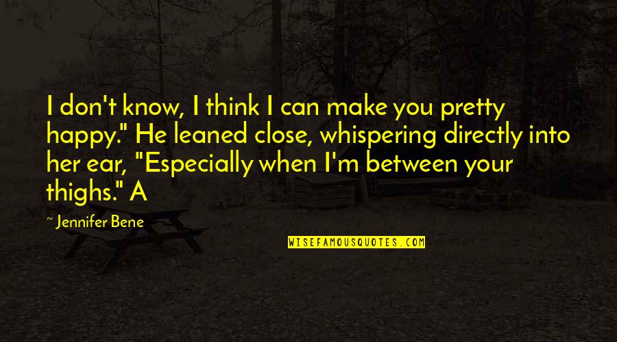 You Don't Know Her Quotes By Jennifer Bene: I don't know, I think I can make You Don't Know Her Quotes By Jennifer Bene: I don't know, I think I can make
