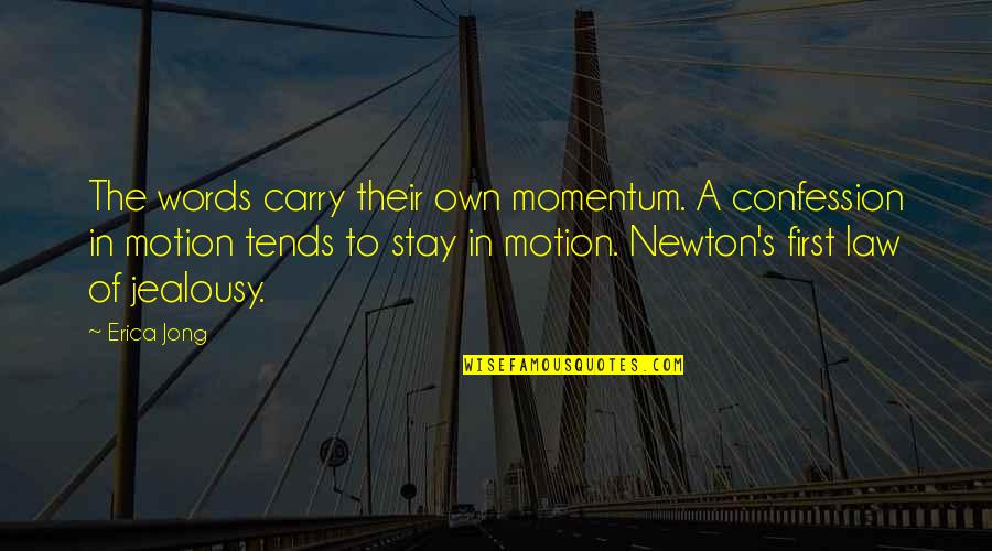 You Don't Know Her Story Quotes By Erica Jong: The words carry their own momentum. A confession You Don't Know Her Story Quotes By Erica Jong: The words carry their own momentum. A confession