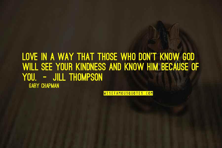 You Don't Know Him Quotes By Gary Chapman: Love in a way that those who don't