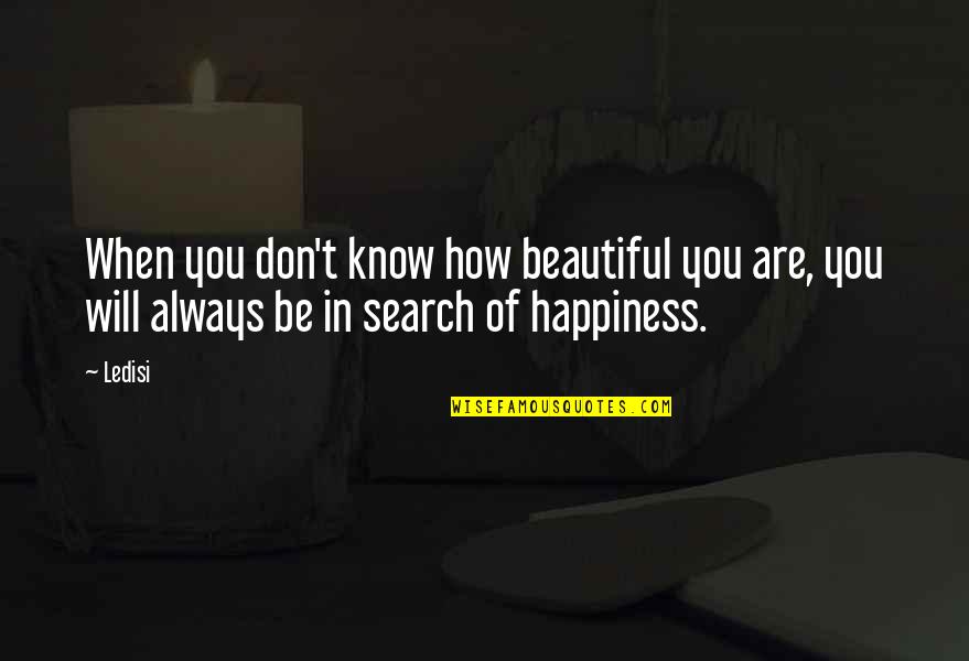 You Don't Know How Beautiful You Are Quotes By Ledisi: When you don't know how beautiful you are,