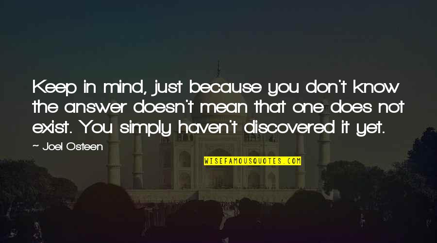 You Don't Know I Exist Quotes By Joel Osteen: Keep in mind, just because you don't know