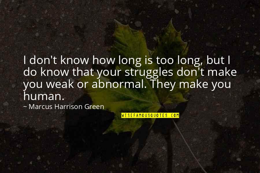 You Don't Know I Love You Quotes By Marcus Harrison Green: I don't know how long is too long,