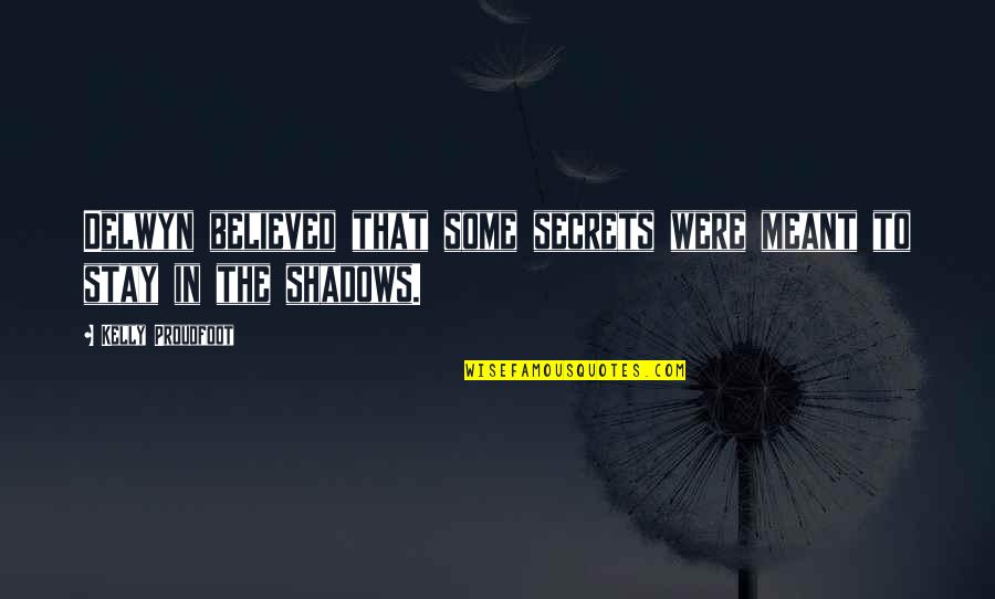 You Dont Know Jack Movie Quotes By Kelly Proudfoot: Delwyn believed that some secrets were meant to You Dont Know Jack Movie Quotes By Kelly Proudfoot: Delwyn believed that some secrets were meant to