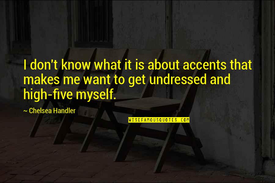 You Don't Know Me Funny Quotes By Chelsea Handler: I don't know what it is about accents