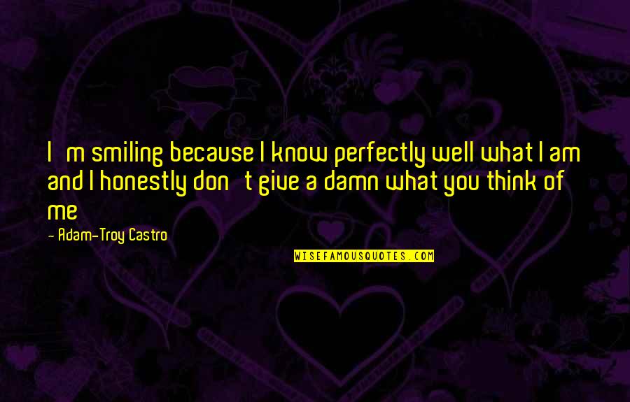 You Don't Know Me Well Quotes By Adam-Troy Castro: I'm smiling because I know perfectly well what You Don't Know Me Well Quotes By Adam-Troy Castro: I'm smiling because I know perfectly well what