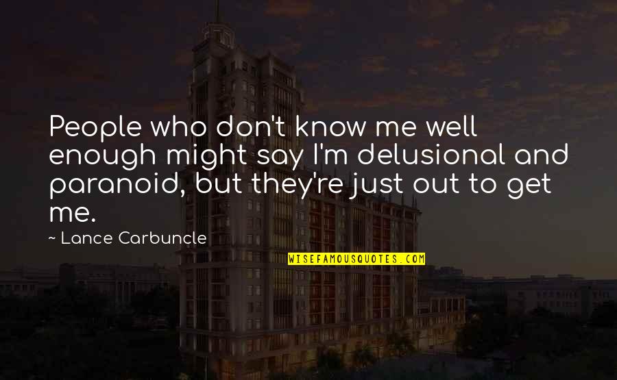 You Don't Know Me Well Quotes By Lance Carbuncle: People who don't know me well enough might You Don't Know Me Well Quotes By Lance Carbuncle: People who don't know me well enough might