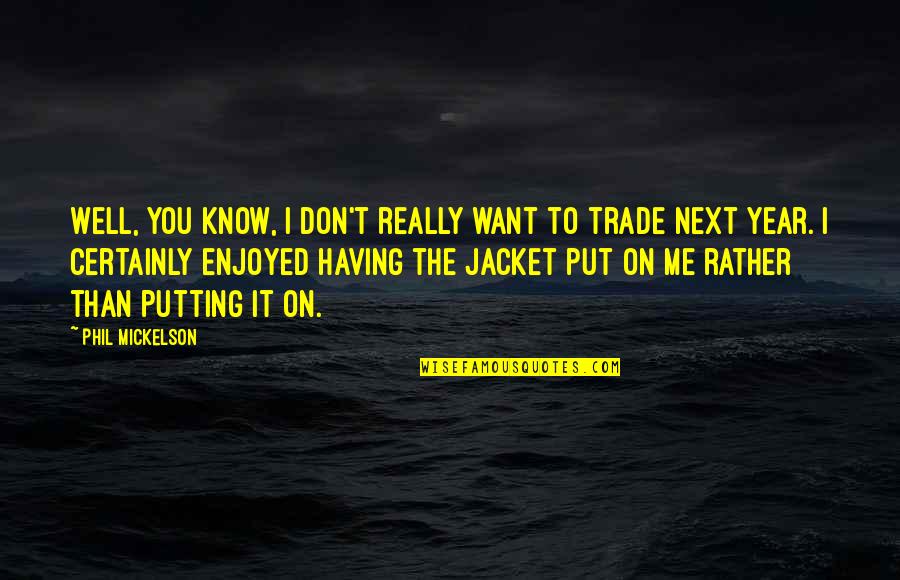 You Don't Know Me Well Quotes By Phil Mickelson: Well, you know, I don't really want to You Don't Know Me Well Quotes By Phil Mickelson: Well, you know, I don't really want to