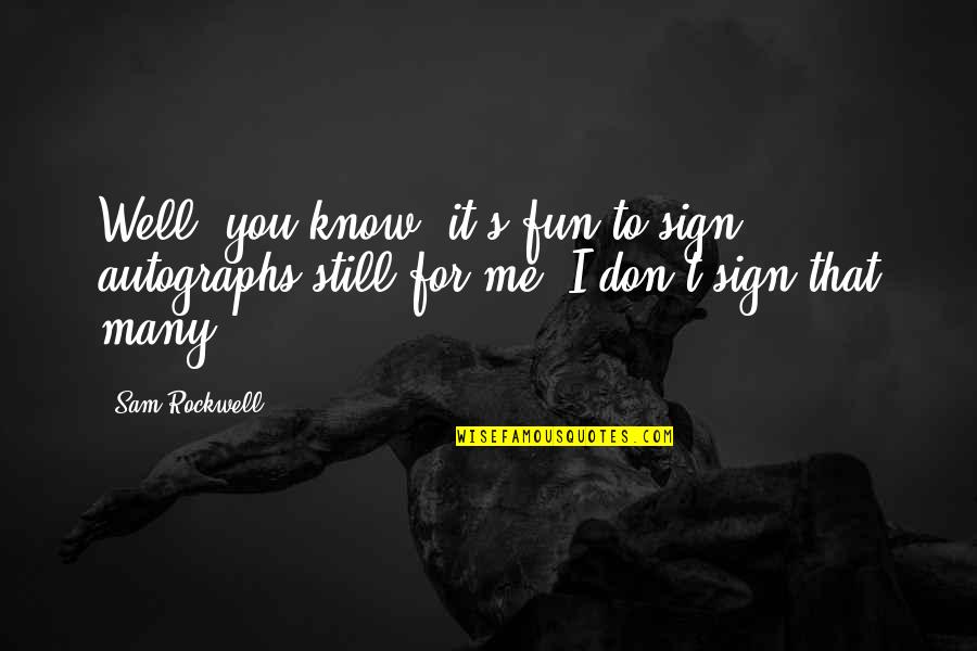You Don't Know Me Well Quotes By Sam Rockwell: Well, you know, it's fun to sign autographs