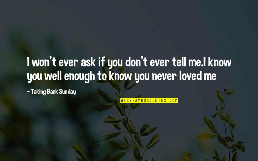 You Don't Know Me Well Quotes By Taking Back Sunday: I won't ever ask if you don't ever