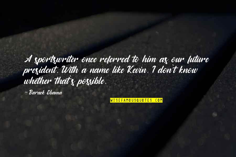 You Don't Know My Name Quotes By Barack Obama: A sportswriter once referred to him as our