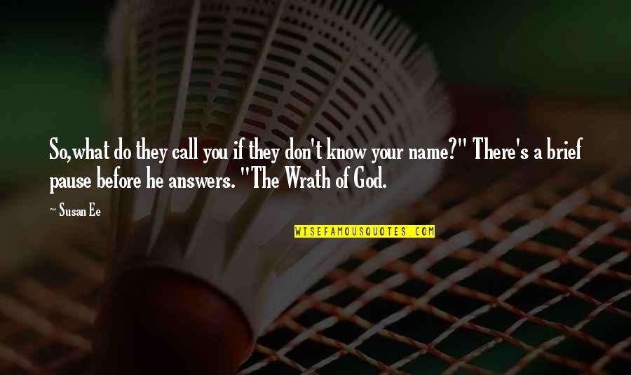 You Don't Know My Name Quotes By Susan Ee: So,what do they call you if they don't