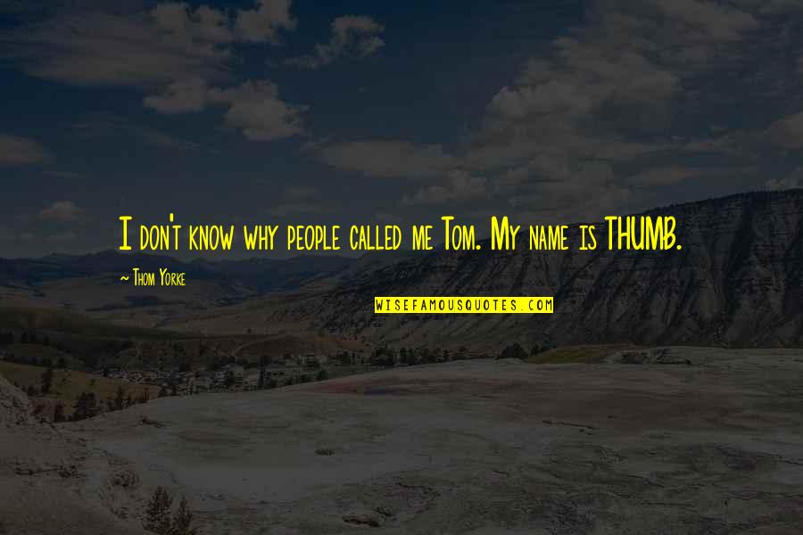 You Don't Know My Name Quotes By Thom Yorke: I don't know why people called me Tom.