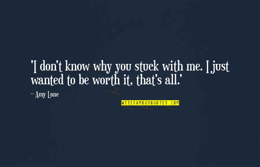 You Don't Know My Worth Quotes By Amy Lane: 'I don't know why you stuck with me.