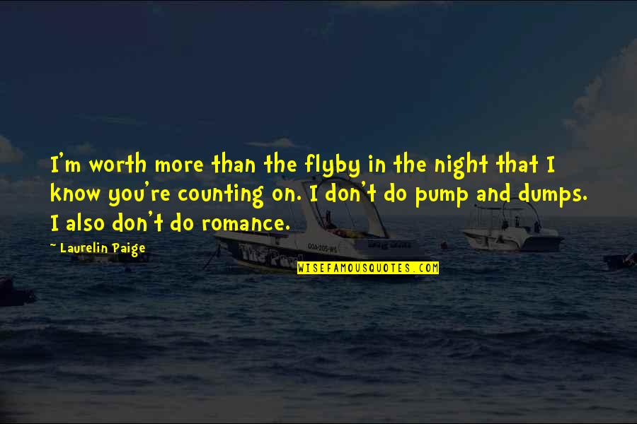 You Don't Know My Worth Quotes By Laurelin Paige: I'm worth more than the flyby in the