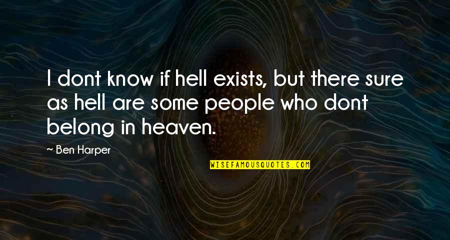 You Dont Know People Quotes By Ben Harper: I dont know if hell exists, but there