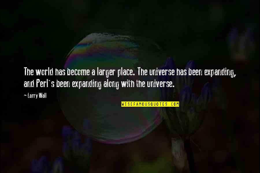 You Don't Know The Pain I Feel Quotes By Larry Wall: The world has become a larger place. The