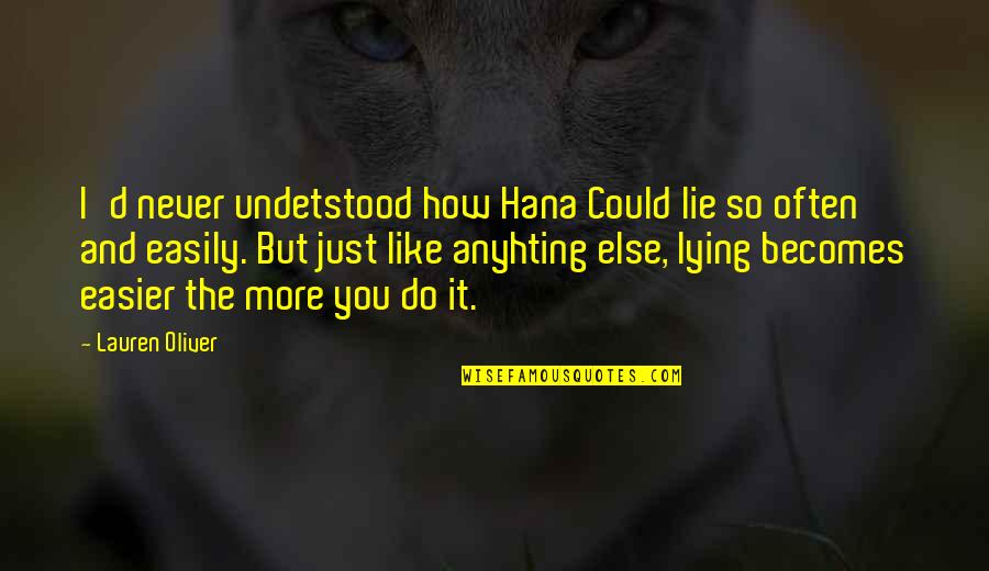 You Don't Know The Real Me Quotes By Lauren Oliver: I'd never undetstood how Hana Could lie so