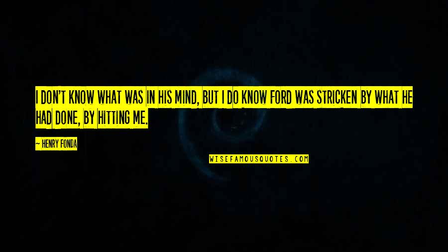 You Don't Know What You Do To Me Quotes By Henry Fonda: I don't know what was in his mind,