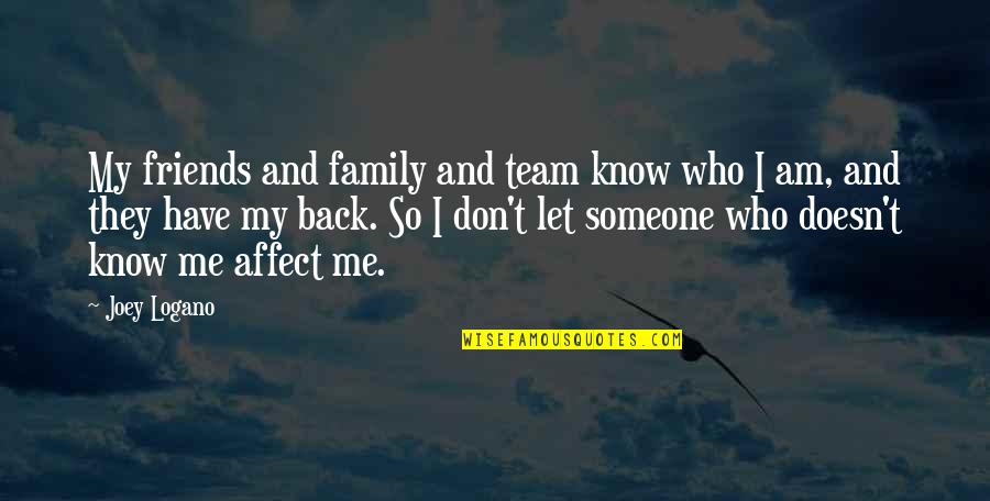 You Don't Know Who Your Friends Are Quotes By Joey Logano: My friends and family and team know who