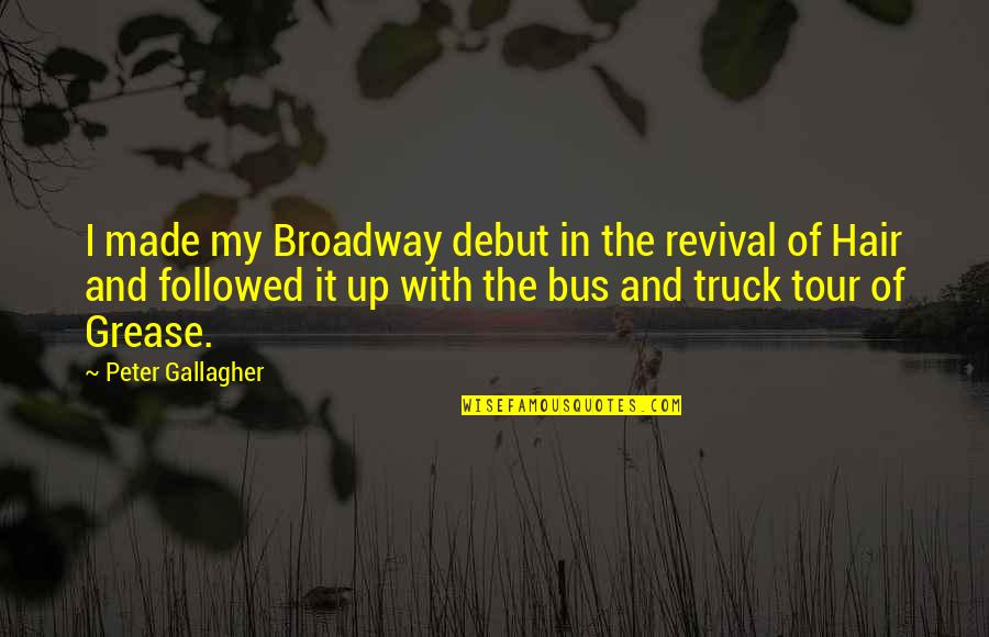 You Dont Live My Life Quotes By Peter Gallagher: I made my Broadway debut in the revival You Dont Live My Life Quotes By Peter Gallagher: I made my Broadway debut in the revival
