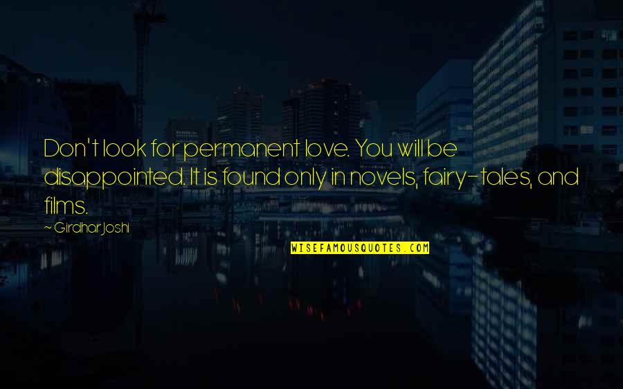 You Don't Look For Love Quotes By Girdhar Joshi: Don't look for permanent love. You will be