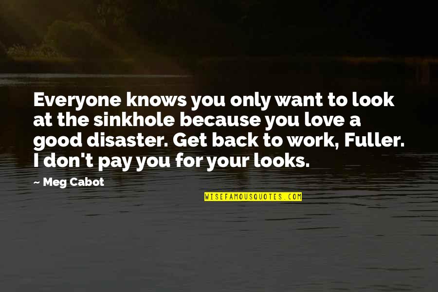You Don't Look For Love Quotes By Meg Cabot: Everyone knows you only want to look at You Don't Look For Love Quotes By Meg Cabot: Everyone knows you only want to look at