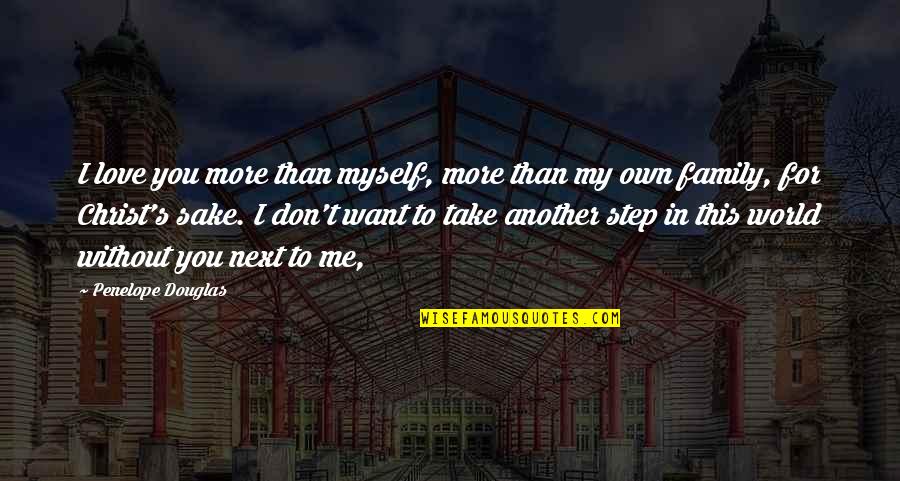 You Don't Love Me More Quotes By Penelope Douglas: I love you more than myself, more than