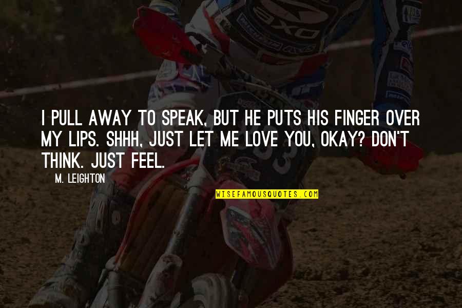 You Don't Love Me Now Quotes By M. Leighton: I pull away to speak, but he puts You Don't Love Me Now Quotes By M. Leighton: I pull away to speak, but he puts